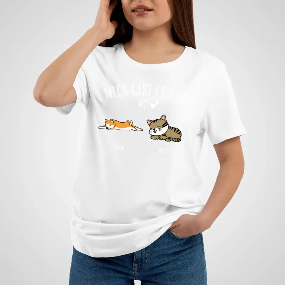 Personalisiertes T-Shirt - Mich gibt es nur mit Hund/Katze (1-6 Hunde/Katzen)