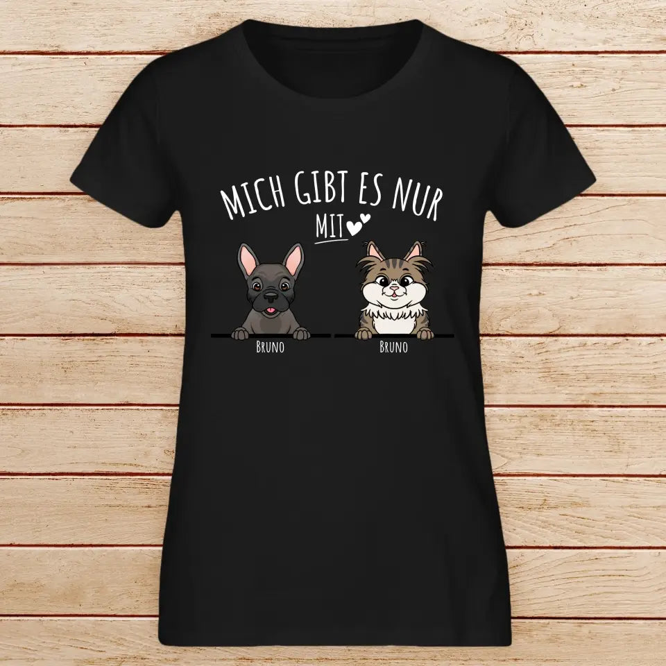 Personalisiertes T-Shirt - Mich gibt es nur mit Hund/Katze (1-6 spähende Hunde/Katzen)