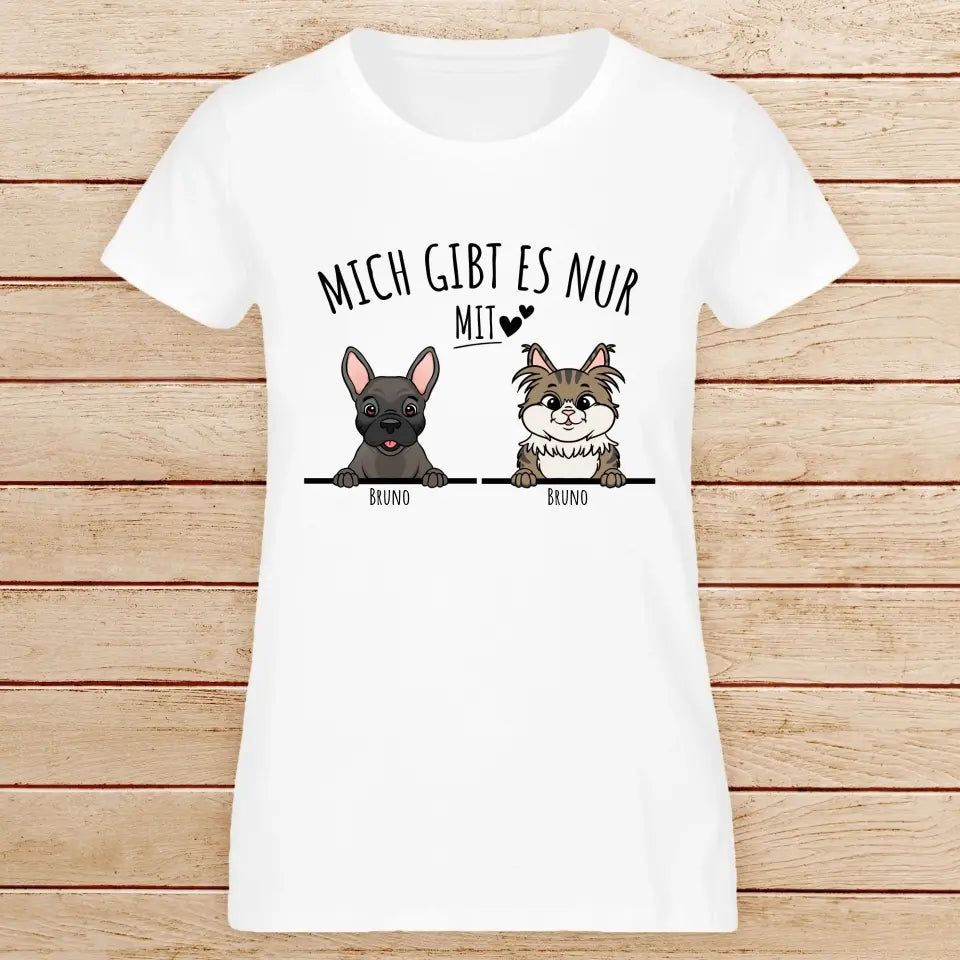 Personalisiertes T-Shirt - Mich gibt es nur mit Hund/Katze (1-6 spähende Hunde/Katzen)