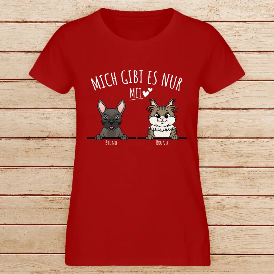 Personalisiertes T-Shirt - Mich gibt es nur mit Hund/Katze (1-6 spähende Hunde/Katzen)