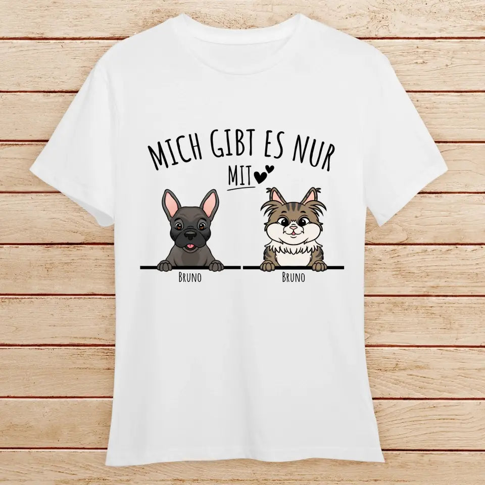 Personalisiertes T-Shirt - Mich gibt es nur mit Hund/Katze (1-6 spähende Hunde/Katzen)