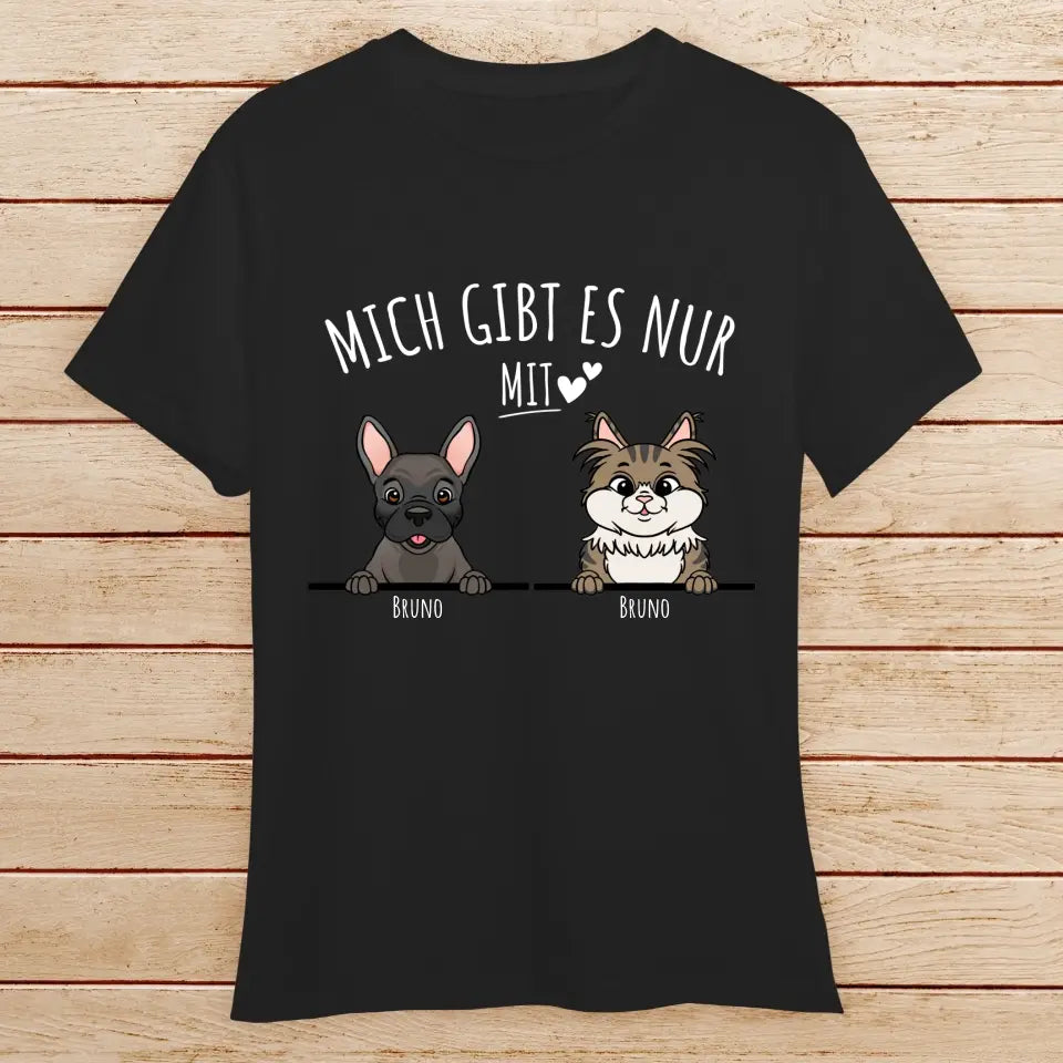 Personalisiertes T-Shirt - Mich gibt es nur mit Hund/Katze (1-6 spähende Hunde/Katzen)