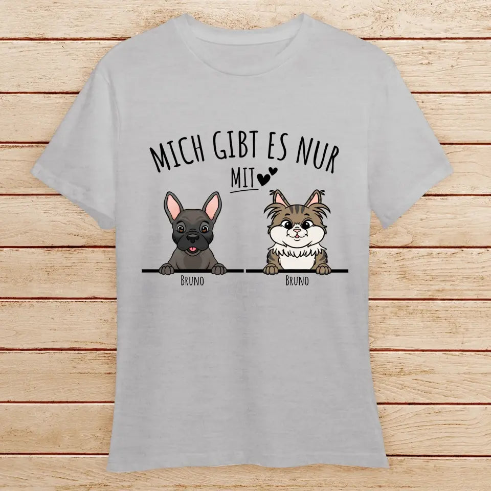 Personalisiertes T-Shirt - Mich gibt es nur mit Hund/Katze (1-6 spähende Hunde/Katzen)