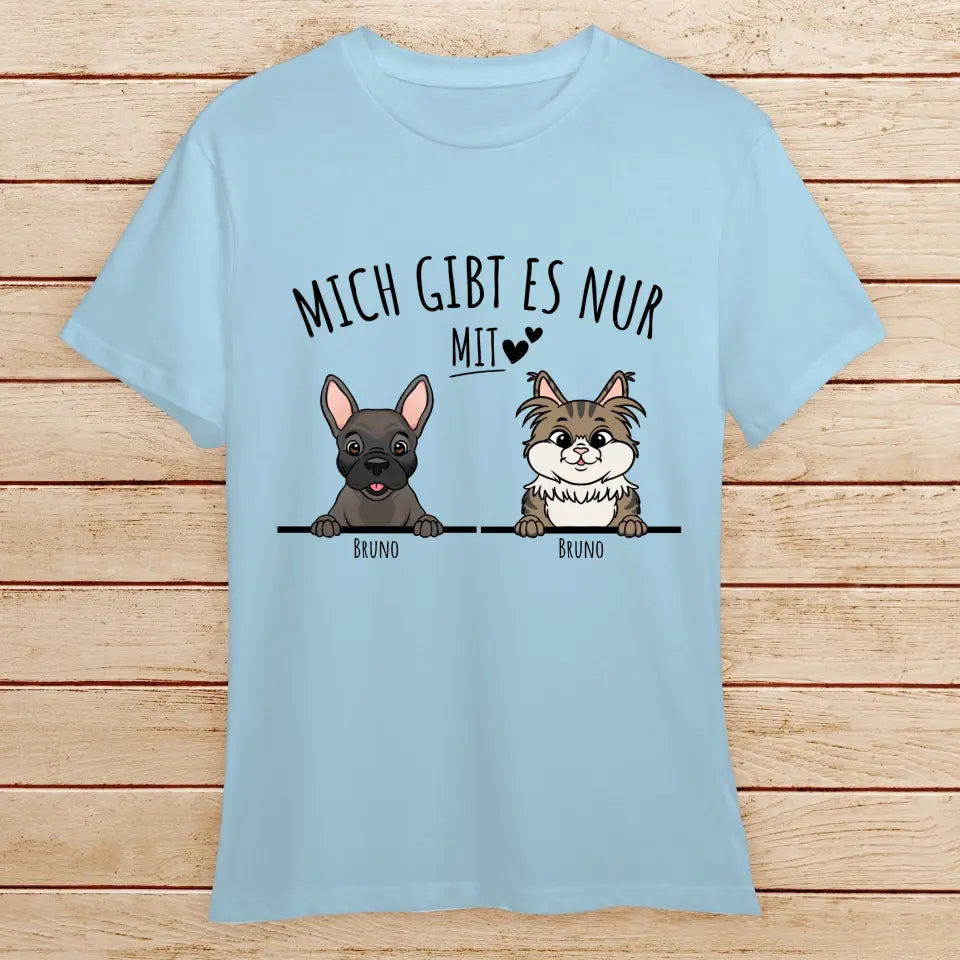Personalisiertes T-Shirt - Mich gibt es nur mit Hund/Katze (1-6 spähende Hunde/Katzen)