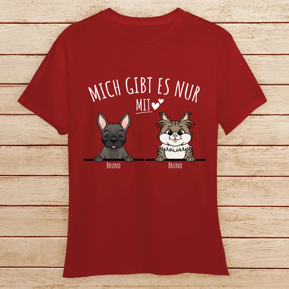 Personalisiertes T-Shirt - Mich gibt es nur mit Hund/Katze (1-6 spähende Hunde/Katzen)