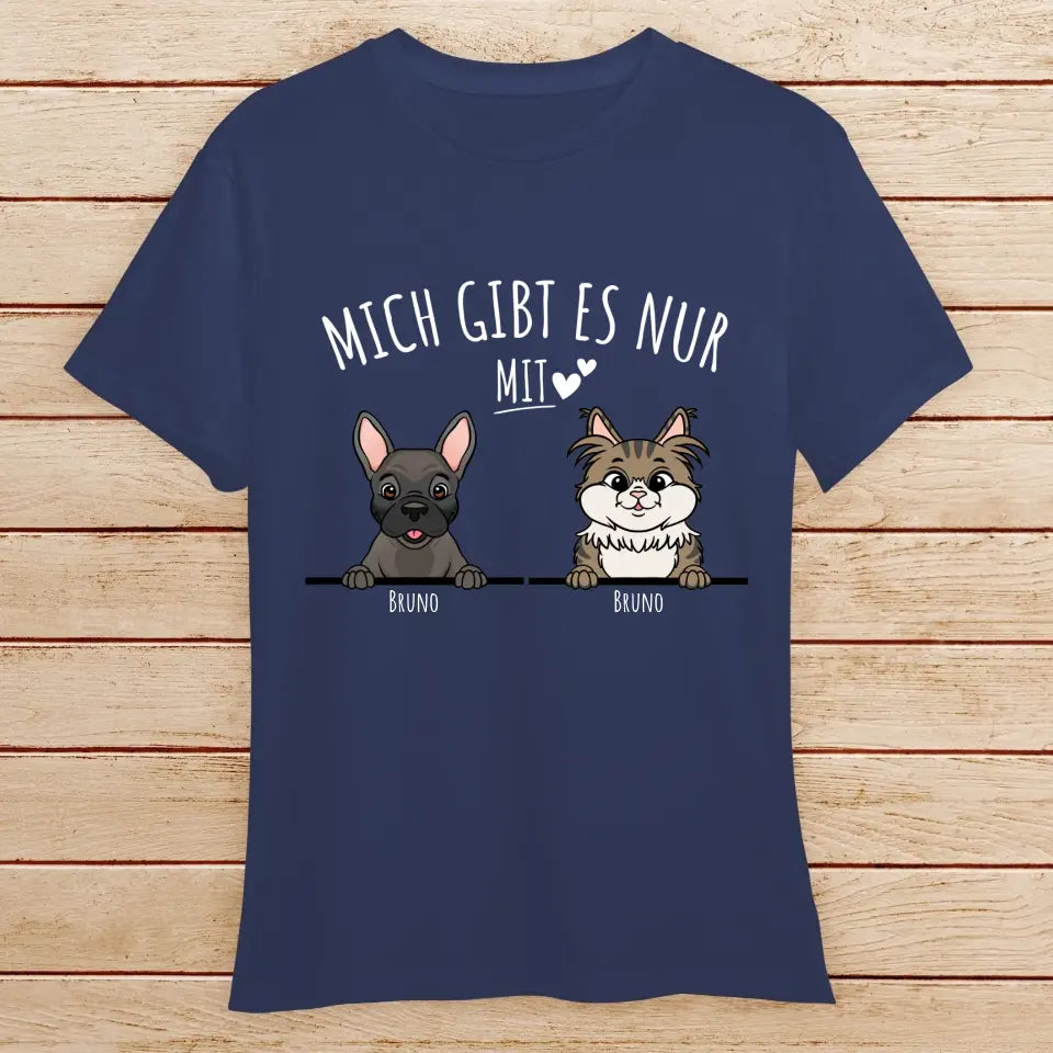 Personalisiertes T-Shirt - Mich gibt es nur mit Hund/Katze (1-6 spähende Hunde/Katzen)