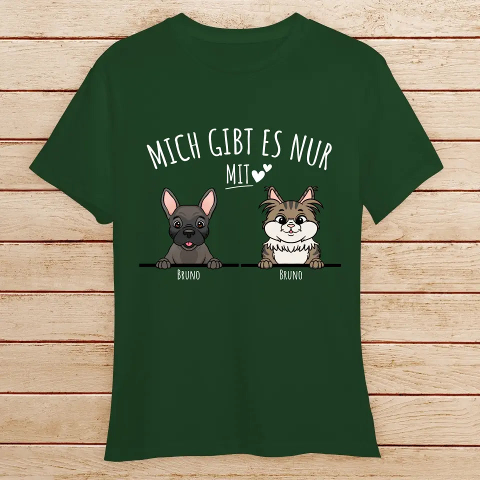 Personalisiertes T-Shirt - Mich gibt es nur mit Hund/Katze (1-6 spähende Hunde/Katzen)