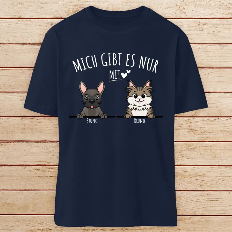 Personalisiertes T-Shirt - Mich gibt es nur mit Hund/Katze (1-6 spähende Hunde/Katzen)
