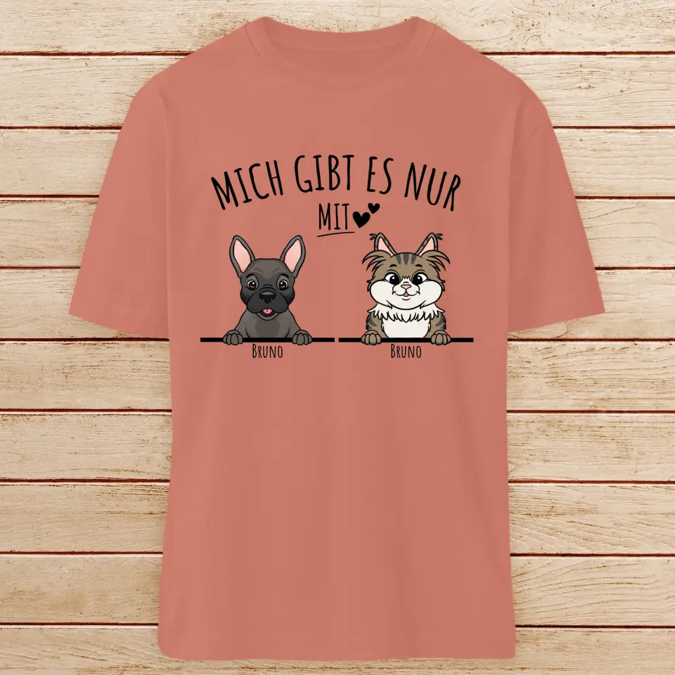 Personalisiertes T-Shirt - Mich gibt es nur mit Hund/Katze (1-6 spähende Hunde/Katzen)
