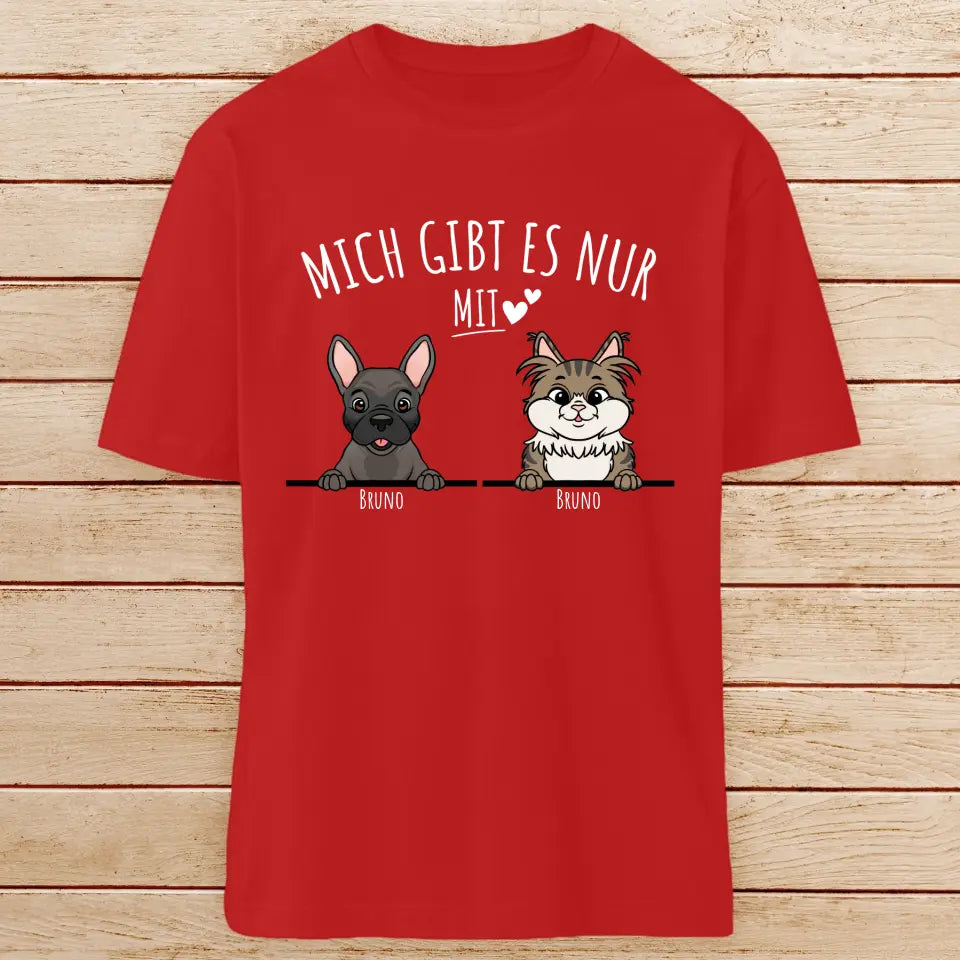 Personalisiertes T-Shirt - Mich gibt es nur mit Hund/Katze (1-6 spähende Hunde/Katzen)
