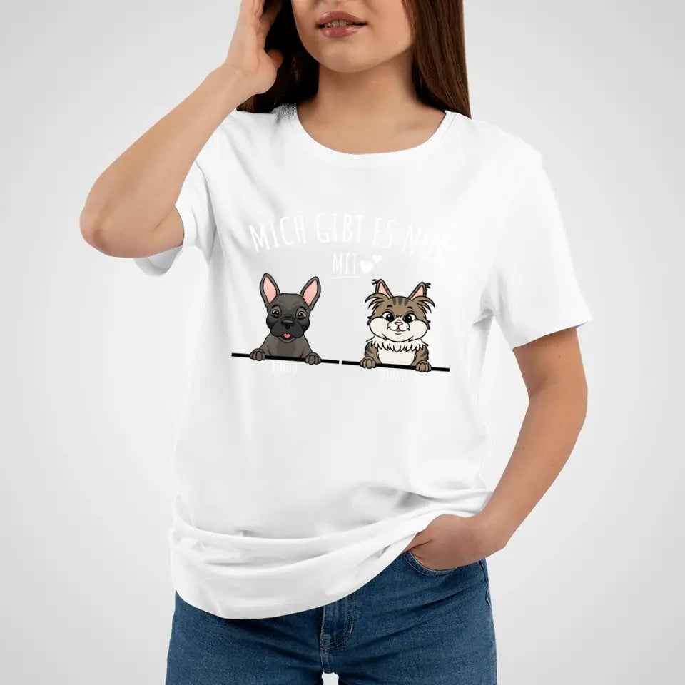 Personalisiertes T-Shirt - Mich gibt es nur mit Hund/Katze (1-6 spähende Hunde/Katzen)