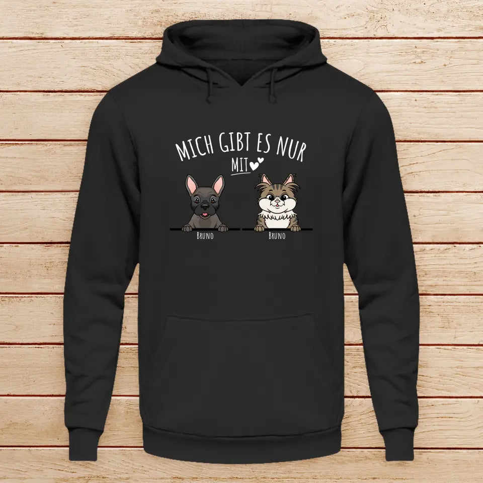 Personalisiertes Hoodie - Mich gibt es nur mit Hund/Katze (1-6 spähende Hunde/Katzen)