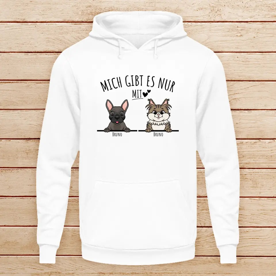 Personalisiertes Hoodie - Mich gibt es nur mit Hund/Katze (1-6 spähende Hunde/Katzen)