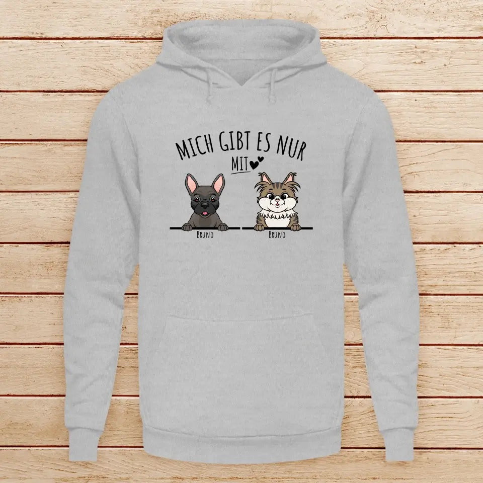 Personalisiertes Hoodie - Mich gibt es nur mit Hund/Katze (1-6 spähende Hunde/Katzen)